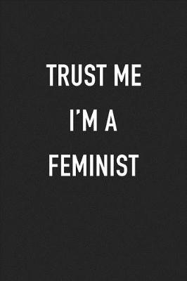 Book cover for Trust Me I'm a Feminist