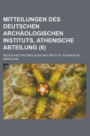 Cover of Mitteilungen Des Deutschen Archaologischen Instituts, Athenische Abteilung (6)