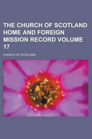 Cover of The Church of Scotland Home and Foreign Mission Record Volume 17