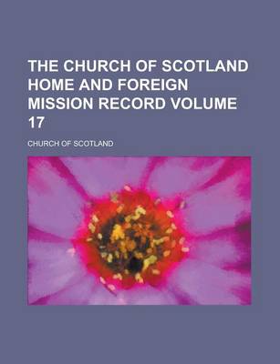 Book cover for The Church of Scotland Home and Foreign Mission Record Volume 17