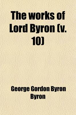 Book cover for The Works of Lord Byron (Volume 10); . Letters and Journals