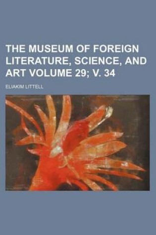 Cover of The Museum of Foreign Literature, Science, and Art Volume 29; V. 34