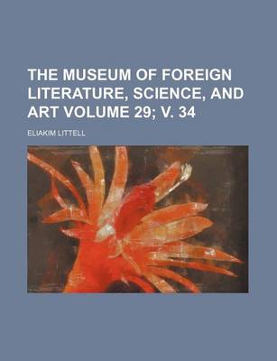 Book cover for The Museum of Foreign Literature, Science, and Art Volume 29; V. 34