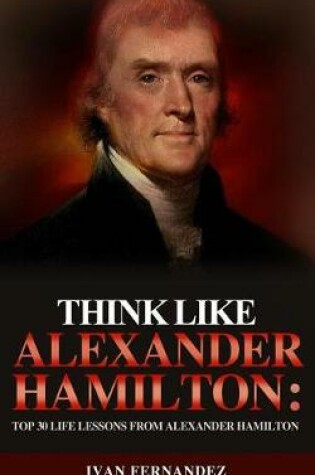 Cover of Think Like Alexander Hamilton