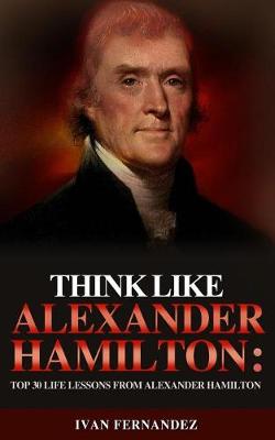 Book cover for Think Like Alexander Hamilton