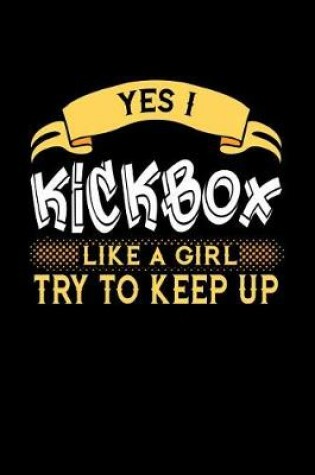 Cover of Yes I Kickbox Like a Girl Try to Keep Up