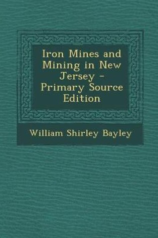 Cover of Iron Mines and Mining in New Jersey - Primary Source Edition