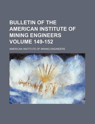 Book cover for Bulletin of the American Institute of Mining Engineers Volume 149-152