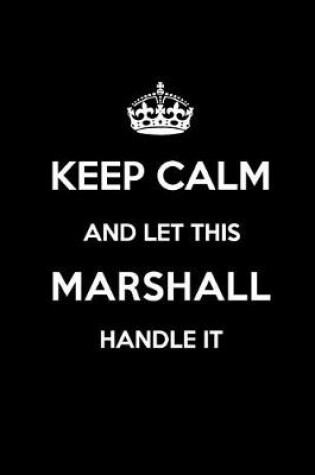 Cover of Keep Calm and Let This Marshall Handle It