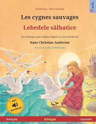 Book cover for Les cygnes sauvages - Lebedele salbatice (francais - roumain). D'apres un conte de fees de Hans Christian Andersen