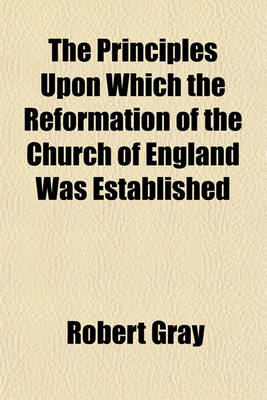 Book cover for The Principles Upon Which the Reformation of the Church of England Was Established