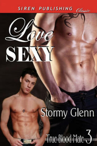 Cover of Love Sexy [True Blood Mate 3] (Siren Publishing Classic Manlove)