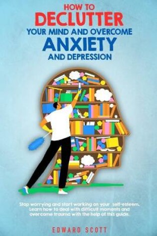 Cover of How to Declutter your Mind and Overcome Anxiety and Depression