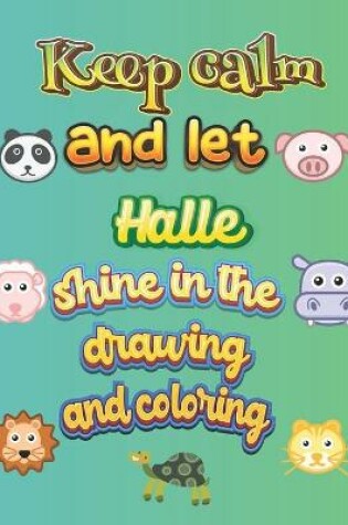 Cover of keep calm and let Halle shine in the drawing and coloring