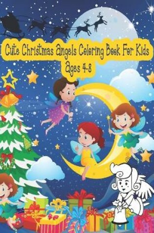 Cover of Cute Christmas Angels Coloring Book For Kids Ages 4-8