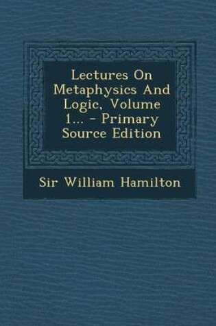 Cover of Lectures on Metaphysics and Logic, Volume 1... - Primary Source Edition