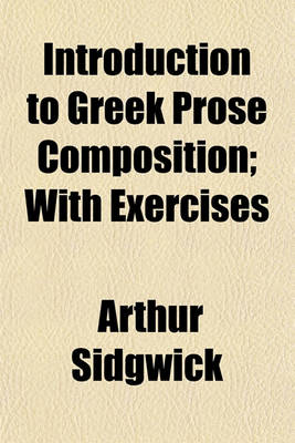 Book cover for Introduction to Greek Prose Composition; With Exercises