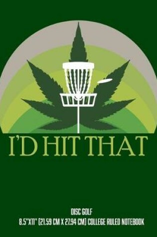 Cover of I'd Hit That Disc Golf 8.5"x11" (21.59 cm x 27.94 cm) College Ruled Notebook