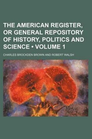 Cover of The American Register, or General Repository of History, Politics and Science (Volume 1)
