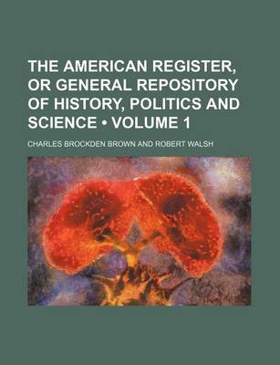 Book cover for The American Register, or General Repository of History, Politics and Science (Volume 1)