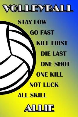 Book cover for Volleyball Stay Low Go Fast Kill First Die Last One Shot One Kill Not Luck All Skill Allie