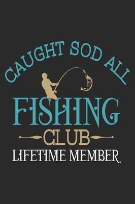 Book cover for Caught sod all fishing club lifetime member