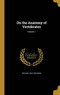 Book cover for On the Anatomy of Vertebrates; Volume 1