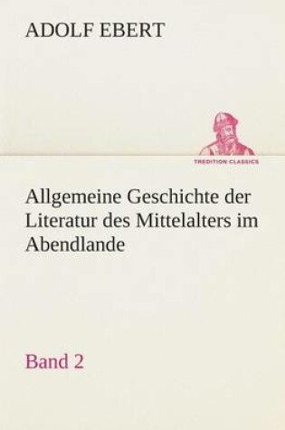 Cover of Allgemeine Geschichte der Literatur des Mittelalters im Abendlande