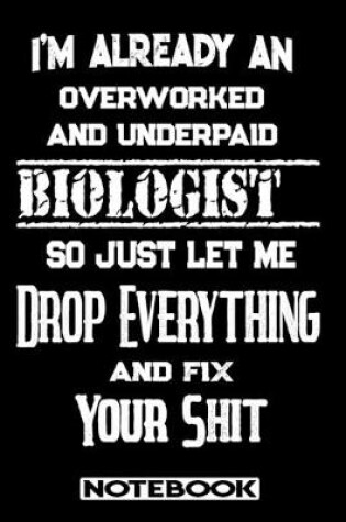 Cover of I'm Already An Overworked And Underpaid Biologist. So Just Let Me Drop Everything And Fix Your Shit!