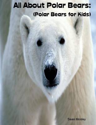 Book cover for All About Polar Bears:  (Polar Bears for Kids)
