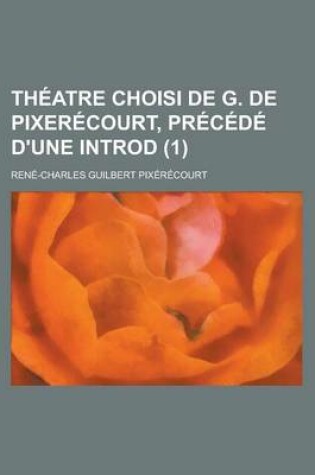 Cover of Theatre Choisi de G. de Pixerecourt, Precede D'Une Introd (1)