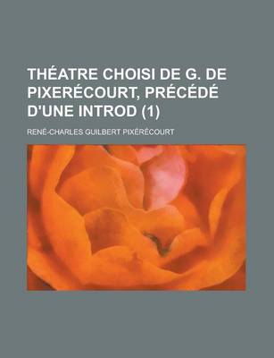 Book cover for Theatre Choisi de G. de Pixerecourt, Precede D'Une Introd (1)