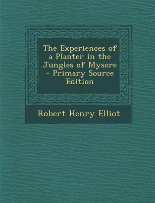 Book cover for The Experiences of a Planter in the Jungles of Mysore - Primary Source Edition