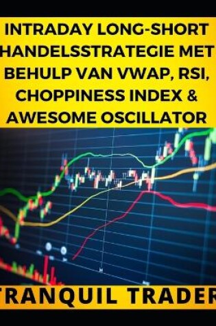 Cover of Intraday Long-Short Handelsstrategie Met Behulp Van Vwap, Rsi, Choppiness Index & Awesome Oscillator