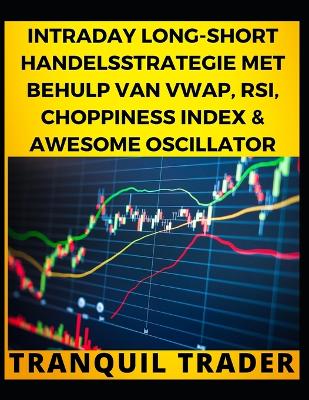 Book cover for Intraday Long-Short Handelsstrategie Met Behulp Van Vwap, Rsi, Choppiness Index & Awesome Oscillator