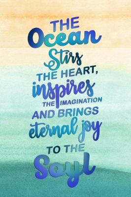 Book cover for The Ocean Stirs The Heart, Inspires The Imagination And Brings Eternal Joy To The Soyl