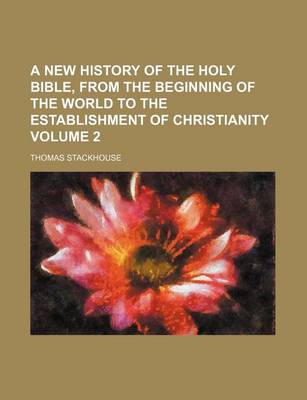 Book cover for A New History of the Holy Bible, from the Beginning of the World to the Establishment of Christianity Volume 2