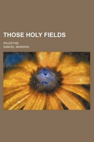 Cover of Those Holy Fields; Palestine
