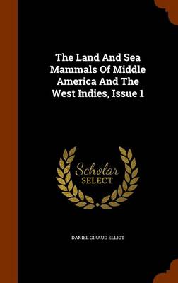 Book cover for The Land and Sea Mammals of Middle America and the West Indies, Issue 1