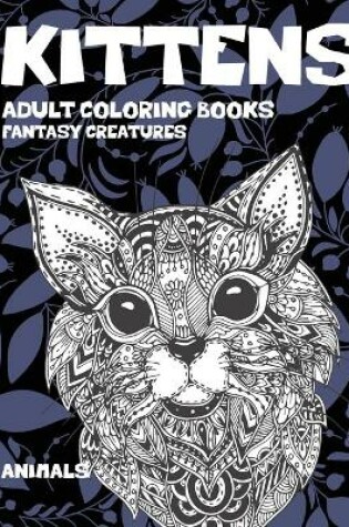 Cover of Adult Coloring Books Fantasy Creatures - Animals - Kittens