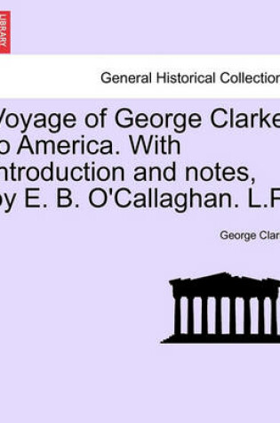 Cover of Voyage of George Clarke to America. with Introduction and Notes, by E. B. O'Callaghan. L.P.