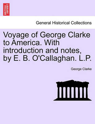 Book cover for Voyage of George Clarke to America. with Introduction and Notes, by E. B. O'Callaghan. L.P.