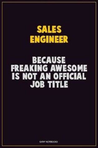 Cover of Sales Engineer, Because Freaking Awesome Is Not An Official Job Title