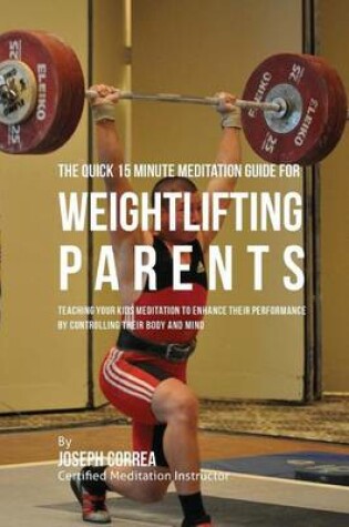 Cover of The Quick 15 Minute Meditation Guide for Weightlifting Parents