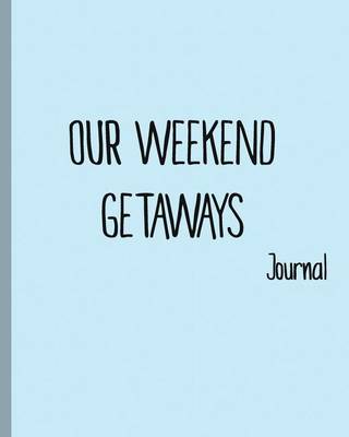 Book cover for Our weekend getaways