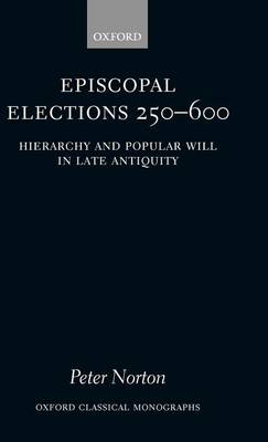Book cover for Episcopal Elections 250-600: Hierarchy and Popular Will in Late Antiquity. Oxford Classical Monographs.