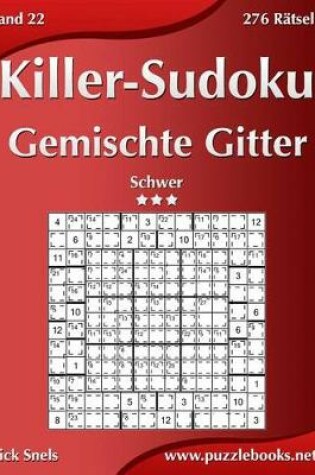 Cover of Killer-Sudoku Gemischte Gitter - Schwer - Band 22 - 276 Rätsel