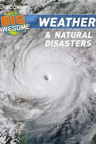 Cover of Discovery Big Awesome Weather & Natural Disasters