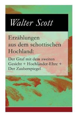 Book cover for Erz�hlungen Aus Dem Schottischen Hochland: Der Graf Mit Dem Zweiten Gesicht + Hochl�nder-Ehre + Der Zauberspiegel