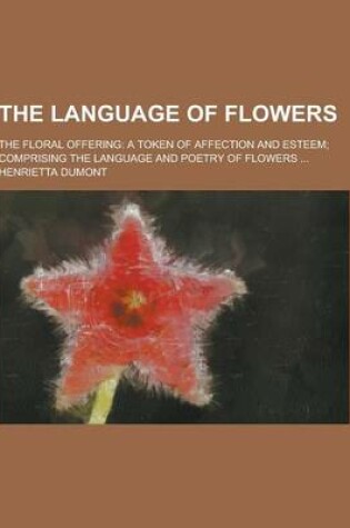 Cover of The Language of Flowers; The Floral Offering